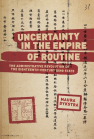 Uncertainty in the Empire of Routine: The Administrative Revolution of the Eighteenth-Century Qing State book cover