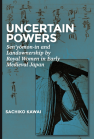 Uncertain Powers: Sen’yōmon-in and Landownership by Royal Women in Early Medieval Japan book cover