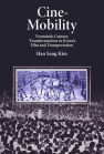 Cine-Mobility: Twentieth-Century Transformations in Korea’s Film and Transportation book cover