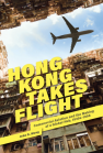 Hong Kong Takes Flight: Commercial Aviation and the Making of a Global Hub, 1930s–1998 book cover