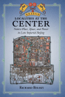 Localities at the Center: Native Place, Space, and Power in Late Imperial Beijing book cover