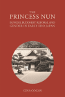 The Princess Nun: Bunchi, Buddhist Reform, and Gender in Early Edo Japan book cover