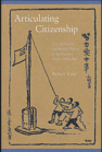 Articulating Citizenship: Civic Education and Student Politics in Southeastern China, 1912–1940 book cover