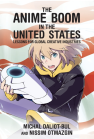 The Anime Boom in the United States: Lessons for Global Creative Industries book cover