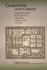 Competition over Content: Negotiating Standards for the Civil Service Examinations in Imperial China (1127–1279) book cover