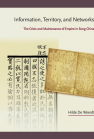 Information, Territory, and Networks: The Crisis and Maintenance of Empire in Song China book cover