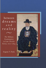 Between Dreams and Reality: The Military Examination in Late Chosŏn Korea, 1600-1894 book cover