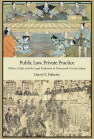 Public Law, Private Practice: Politics, Profit, and the Legal Profession in Nineteenth-Century Japan