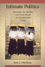 Intimate Politics: Marriage, the Market, and State Power in Southeastern China book cover