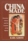 China Made: Consumer Culture and the Creation of the Nation book cover