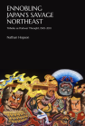 Ennobling Japan’s Savage Northeast: Tōhoku as Japanese Postwar Thought, 1945–2011 book cover