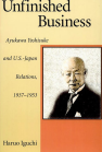 Unfinished Business: Ayukawa Yoshisuke and U.S.–Japan Relations, 1937–1953 book cover