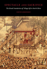 Spectacle and Sacrifice: The Ritual Foundations of Village Life in North China book cover