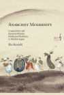 Anarchist Modernity: Cooperatism and Japanese-Russian Intellectual Relations in Modern Japan book cover