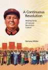 A Continuous Revolution: Making Sense of Cultural Revolution Culture book cover