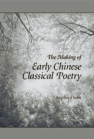 The Making of Early Chinese Classical Poetry book cover