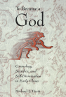 To Become a God: Cosmology, Sacrifice, and Self-Divinization in Early China book cover