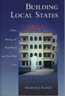 Building Local States: China during the Republican and Post-Mao Eras book cover