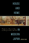 House and Home in Modern Japan: Architecture, Domestic Space, and Bourgeois Culture, 1880-1930 book cover