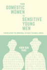 From Domestic Women to Sensitive Young Men: Translating the Individual in Early Colonial Korea book cover